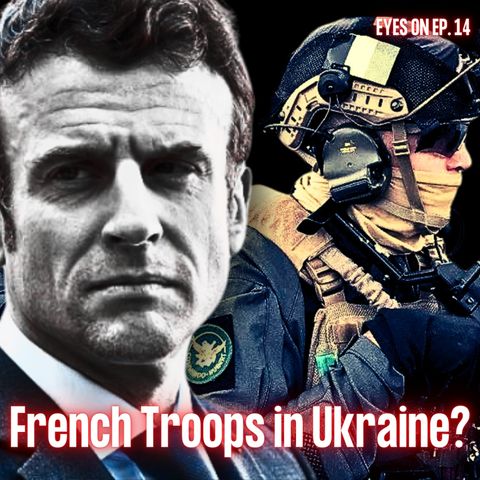 Is France Sending Troops Into Ukraine? | EYES ON | Ep. 14