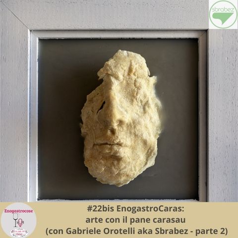 #22bis EnogastroCaras: arte con il pane carasau (con Gabriele Orotelli aka Sbrabez - parte 2)
