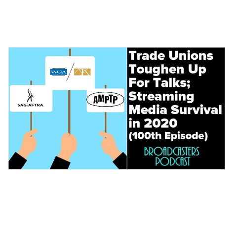 Trade Unions Toughen Up For Talks; Streaming Media Survival in 2020 (100th Episode) BP121319