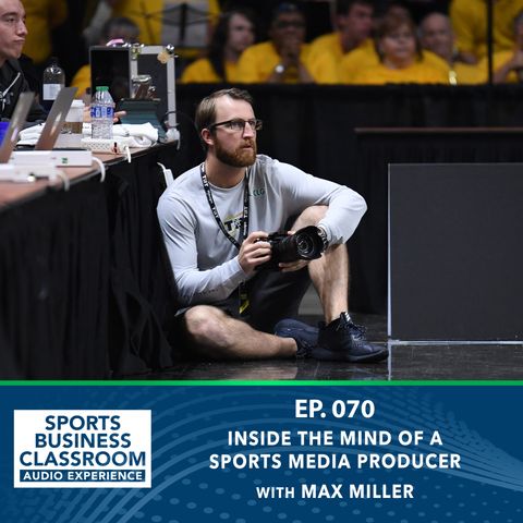 Inside the Mind of a Sports Media Producer with Max Miller (EP 70)