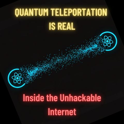 Quantum TELEPORTATION is Real: Inside the UNHACKABLE Internet