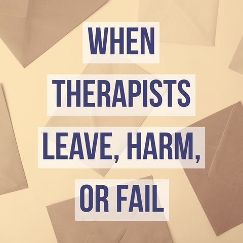 When Therapists Leave, Harm, or Fail