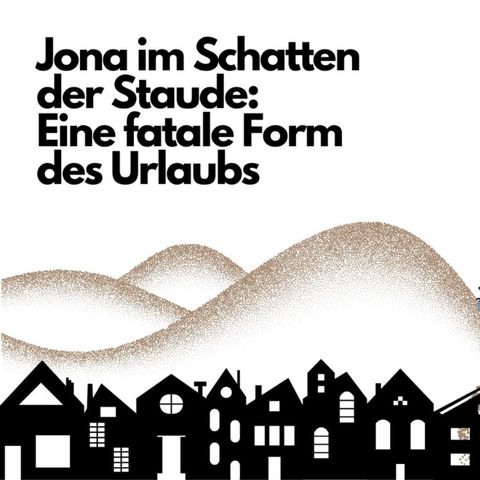 Eine fatale Form des Urlaubs - Jona unter der Staude