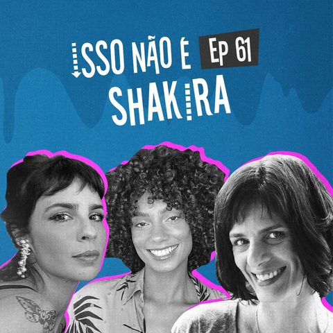 EP61 - Isso não é Shakira