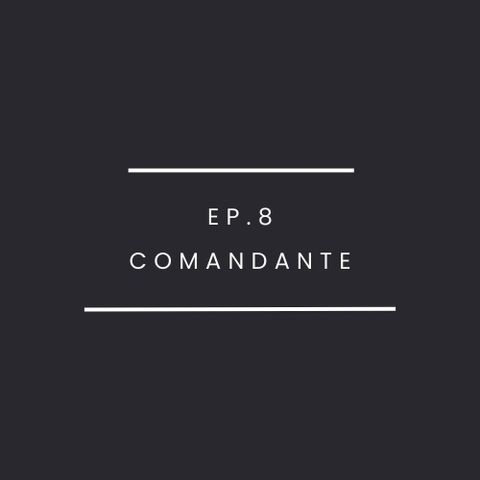 Ep.8-Comandante