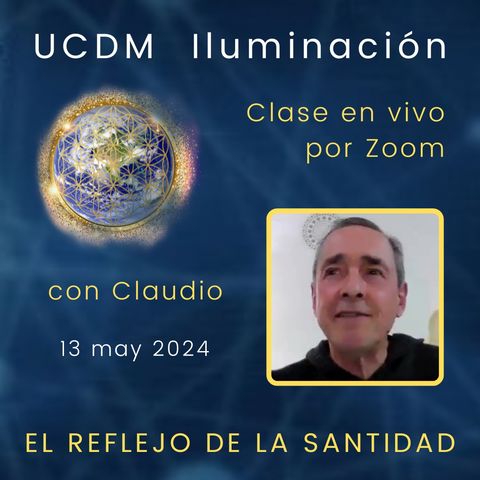 UN CURSO DE MILAGROS - El reflejo de la Santidad - Claudio - 13 may 2024