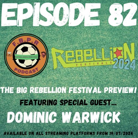 Episode 82   - The Big Rebellion Festival Preview with Dominic Warwick