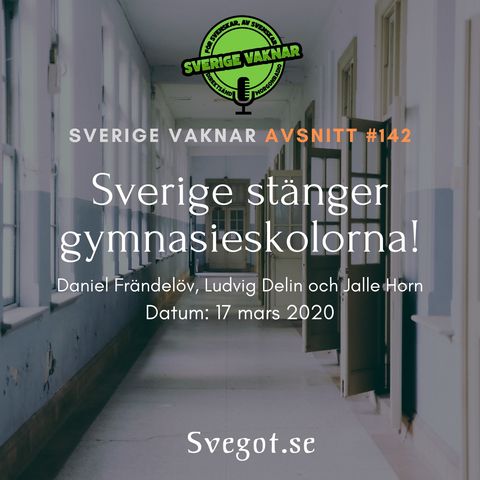 142. Sverige stänger gymnasieskolorna!