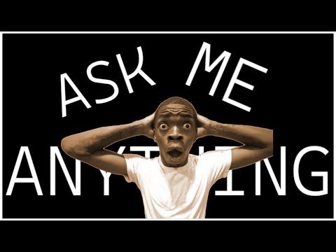 Ask Me ANYTHING!!!