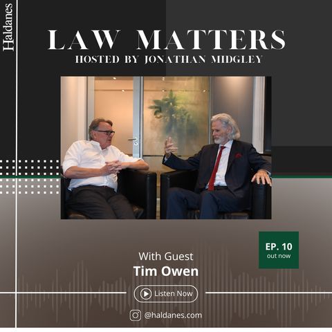Haldanes Law Matters With Guest Tim Owen KC