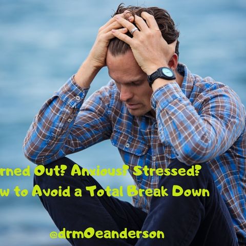 Stressed? Burned Out? - How To Avoid A Total Breakdown