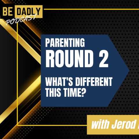 Parenting ROUND TWO: Lessons Learned and Insights Gained with Jerod Norden