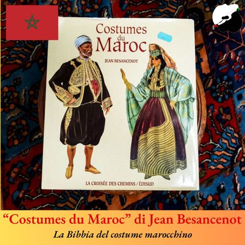 “Costumes du Maroc” di Jean Besancenot, la Bibbia del costume marocchino