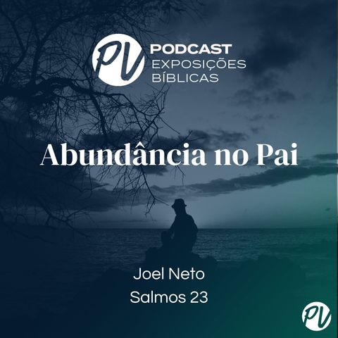 Abundância no Pai (Salmos 23) - Joel Neto