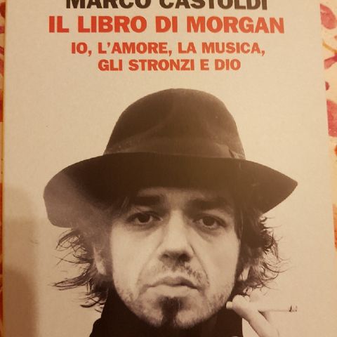 Marco Castoldi: Il Libro Di Morgan - Io,l'amore,la Musica,gli Stronzi E Dio - Scegliere