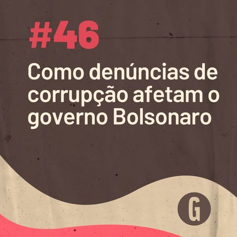 O Papo É #46: Como denúncias de corrupção afetam (se é que afetam) o governo Bolsonaro