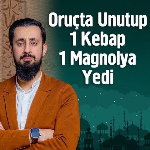 Oruçken Unutup 1 Kebap 1 Magnolya Yedi | Mehmet Yıldız