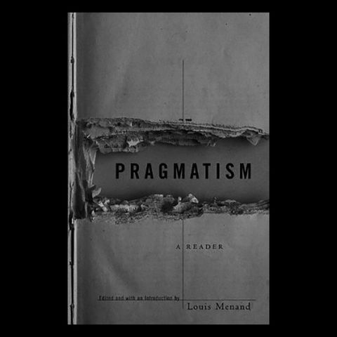 Review: Pragmatism: A Reader (Part 1) edited by Louis Menand