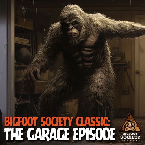 Episode 02: The One Where I Record in my Garage (Bigfoot Society Classic)