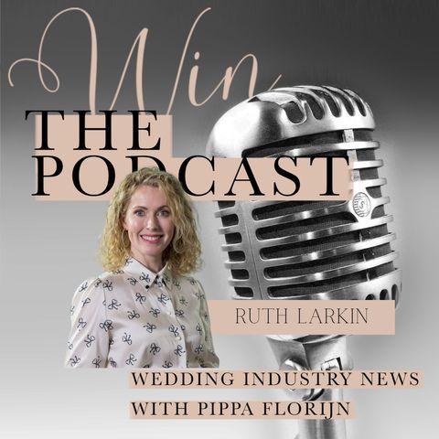 WIN The Podcast / Wedding Industry Insights with Ruth Larkin