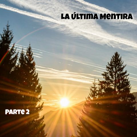 La última mentira | Parte 2
