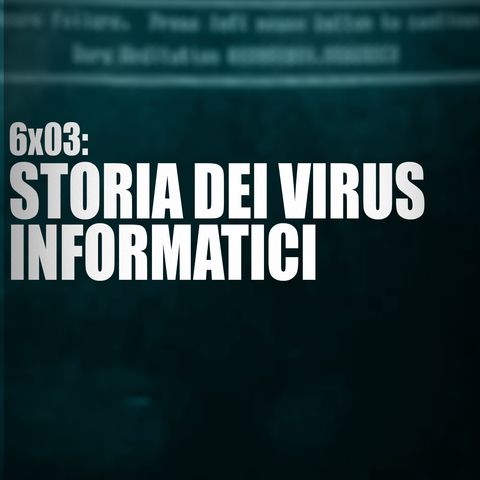 AI 6x03: STORIA DEI VIRUS INFORMATICI