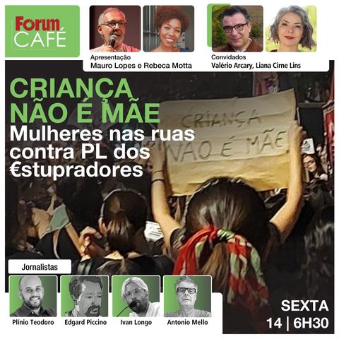 CRIANÇA NÃO É MÃE | Mulheres ocupam as ruas contra PL dos €stupradores | Fórum Café | 14.6