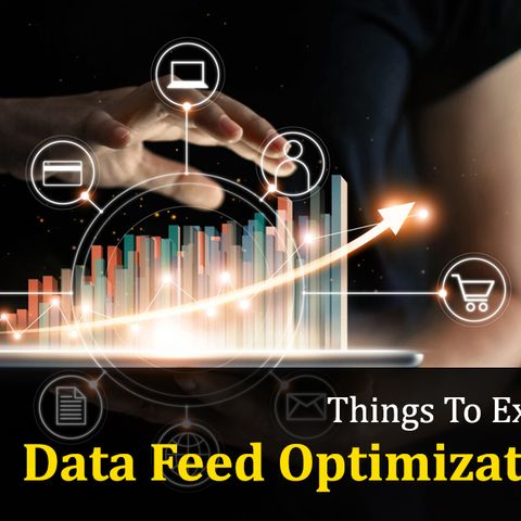 Things To Expect From A Data Feed Optimization Tool