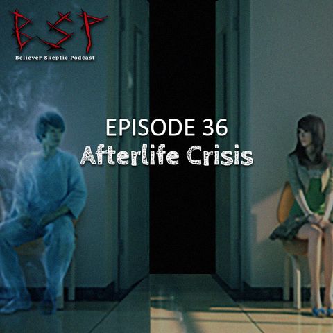 Episode 36 – Afterlife Crisis