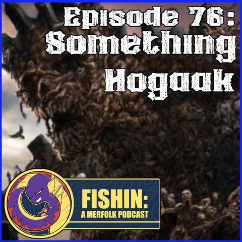 Episode 76: Something Hogaak