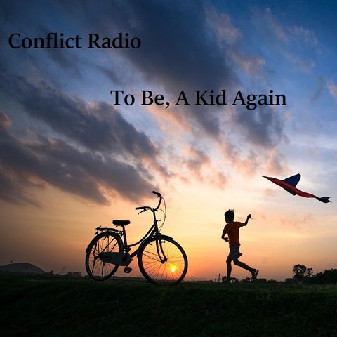 Episode 174  To Be, A Kid Again  Conflict Radio -
