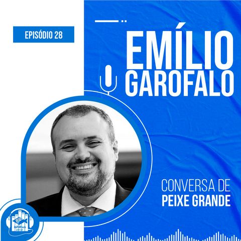 Emilio Garofalo Neto | Conversa de Peixe Grande