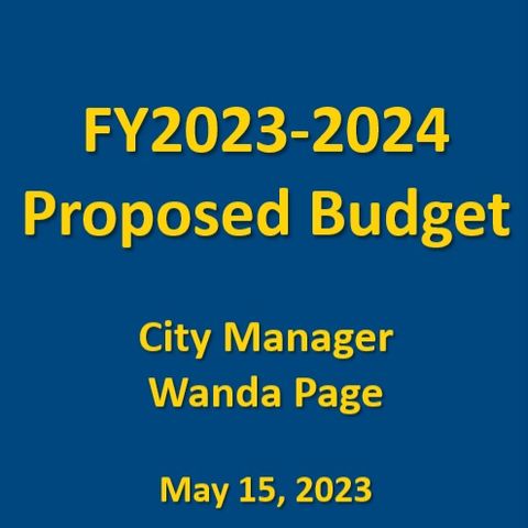 Proposed FY '23 - '24 Budget (City Manager's Budget Presentation) May 15 2023