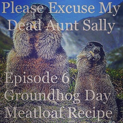 Groundhog Day Meatloaf Recipe - Episode 6 - (Rebroadcast)