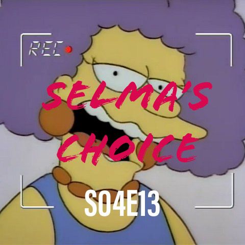 37) S04E13 (Selma's Choice)