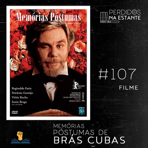 PnE 107 – Filme Memórias Póstumas de Brás Cubas