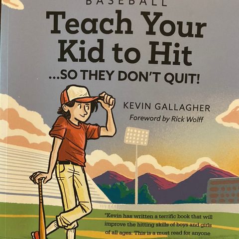 Books on Sports: Author Kevin Gallagher Baseball: Teach Your Kid to Hit...So They Don't Quit!: Parents-YOU Can Teach Them. Promise!