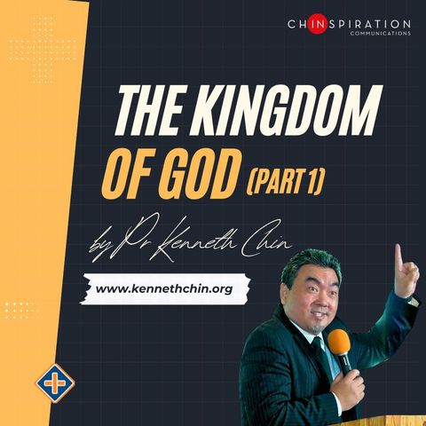 The Kingdom of God (Part 1) | Pr Kenneth Chin