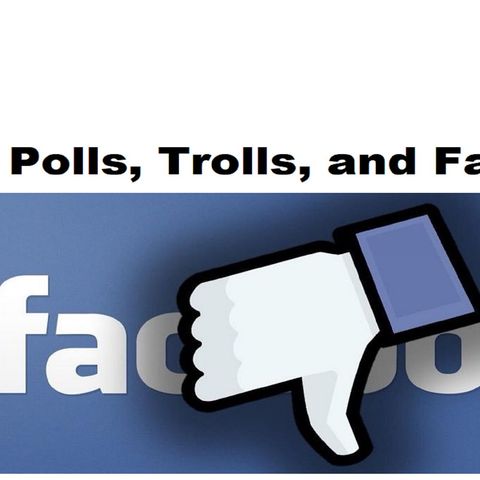Polls, Trolls, and Facebook