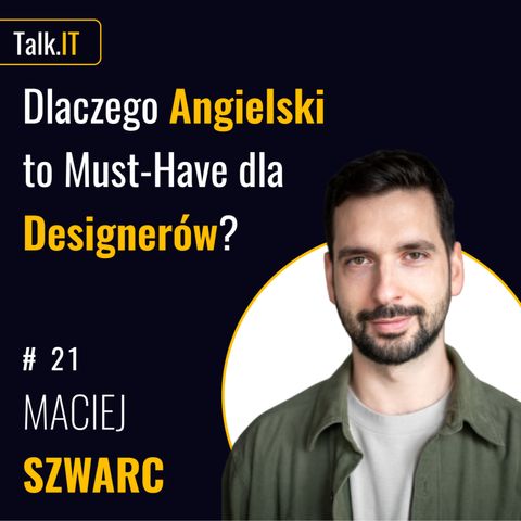 #21 Angielski jako kluczowy element w pracy designera - Maciej Szwarc