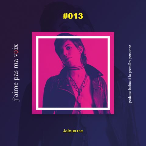 #013 - Jaloux•se