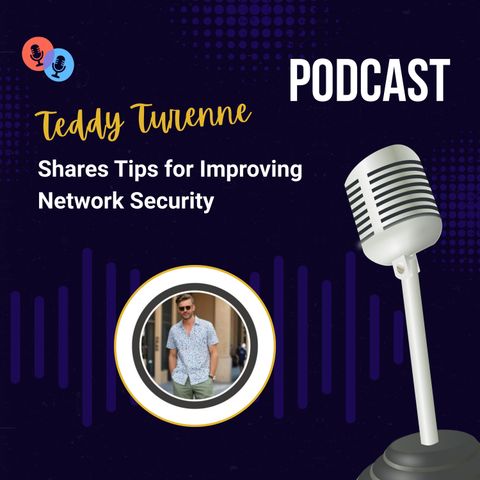 Teddy Turenne Shares Tips for Improving Network Security