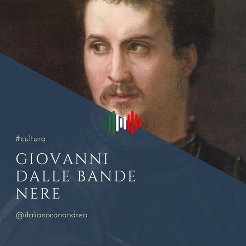 198. CULTURA: Giovanni dalle Bande Nere