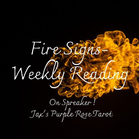 Episode 16 - Fire Signs Weekly Reading🔥♈♌♐