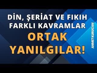 Din, Şeriat Ve Fıkıh Çok Farklı Kavramlar   AHMET KURUCAN