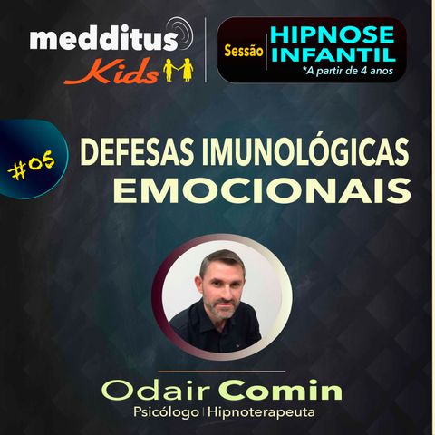 #05 Hipnose Infantil para desenvolver Defesas Imunológicas Emocionais | Dr. Odair Comin