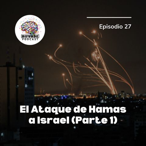 Episodio 27. El Ataque de Hamas a Israel (Parte 1)