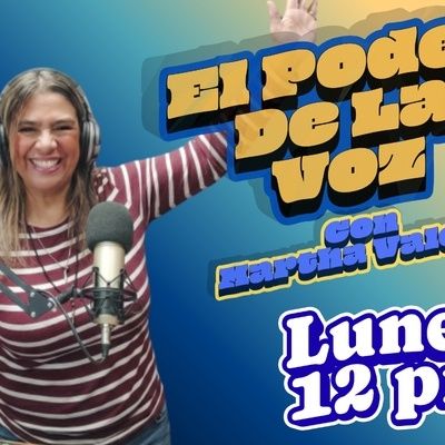 El Poder de la Voz con Martha Valero