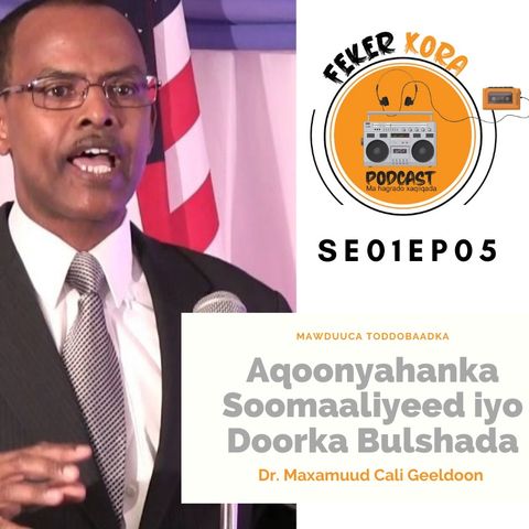 SE01EP05: Aqoonyahanka iyo Doorka Bulshada - Dr. Maxamuud Geeldoon
