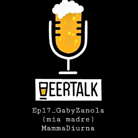 BeerTalk_Ep17GabyZanola(mia madre)_MammaDiurna